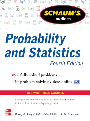 Schaum's Outline of Probability and Statistics: 897 Solved Problems + 20 Videos (Schaum's Outlines)