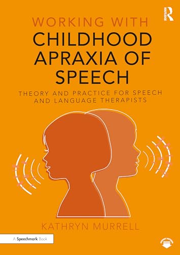 Working With Childhood Apraxia of Speech: Theory and Practice for Speech and Language Therapists