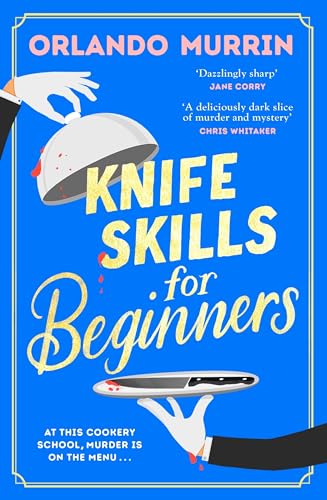Knife Skills for Beginners: A gripping, irresistible murder mystery from a Masterchef semi-finalist. In this cookery school, murder is on the menu (A chef Paul Delamare Mystery, 1)