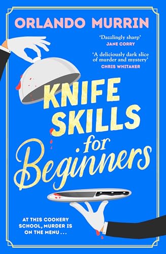 Knife Skills for Beginners: A gripping, irresistible murder mystery from a Masterchef semi-finalist. In this cookery school, murder is on the menu (May Contain Murder, 1)