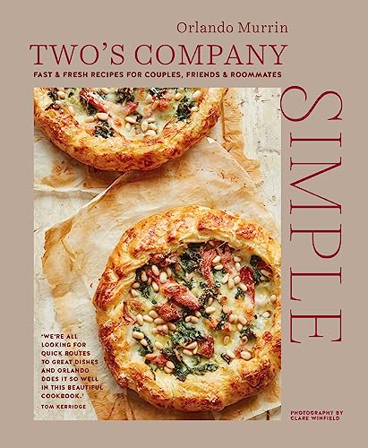Two's Company Simple: Fast & Fresh Recipes for Couples, Friends & Roommates