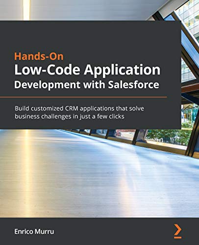 Hands-On Low-Code Application Development with Salesforce: Build customized CRM applications that solve business challenges in just a few clicks von Packt Publishing