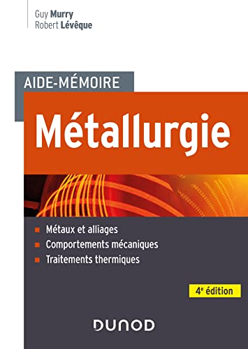 Aide-mémoire Métallurgie - 4e éd.: Métaux et alliages, comportements mécaniques, traitements thermiques von DUNOD