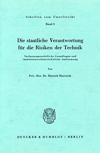 Die staatliche Verantwortung für die Risiken der Technik.: Verfassungsrechtliche Grundlagen und immissionsschutzrechtliche Ausformung. (Schriften zum Umweltrecht)