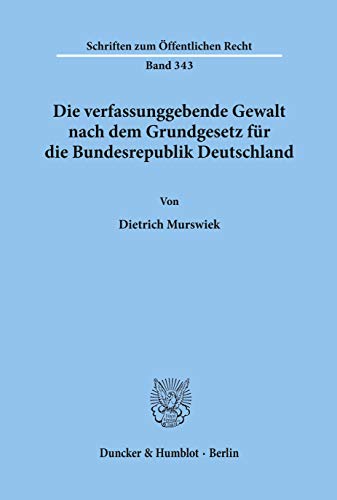 Die verfassunggebende Gewalt nach dem Grundgesetz für die Bundesrepublik Deutschland.: Dissertationsschrift (Schriften zum Öffentlichen Recht, Band 343)