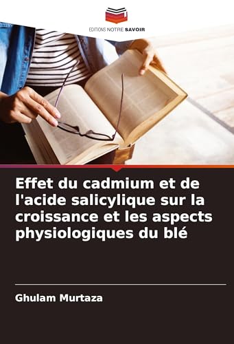 Effet du cadmium et de l'acide salicylique sur la croissance et les aspects physiologiques du blé von VDM Verlag