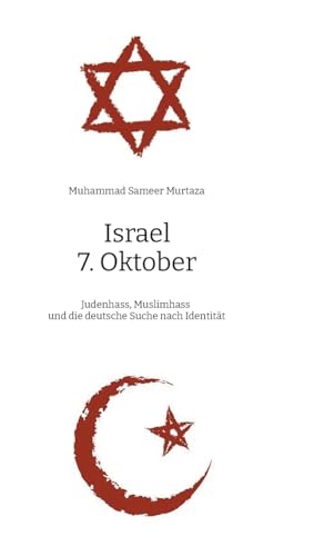 Israel, 7. Oktober: Judenhass, Muslimhass und die deutsche Suche nach Identität - Eine muslimische Perspektive von tredition