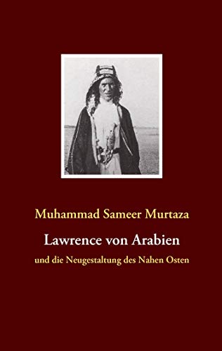 Lawrence von Arabien: und die Neugestaltung des Nahen Osten von Books on Demand GmbH