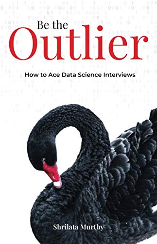 Be the Outlier: How to Ace Data Science Interviews Be the Outlier: How to Ace Data Science Interviews