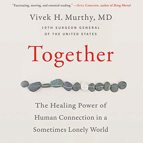 Together: The Healing Power of Human Connection in a Sometimes Lonely World Together: The Healing Power of Human Connection in a Sometimes Lonely World