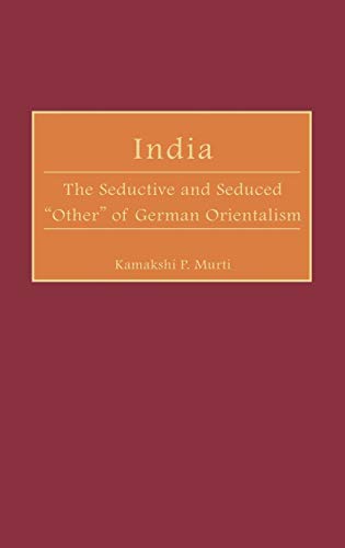 India: The Seductive and Seduced Other of German Orientalism (Contributions in Comparative Colonial Studies) von Praeger