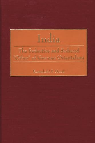 India: The Seductive and Seduced Other of German Orientalism (Contributions in Comparative Colonial Studies)