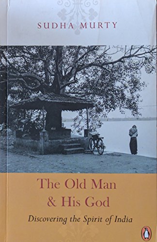The Old Man and His God: Discovering the Spirit of India