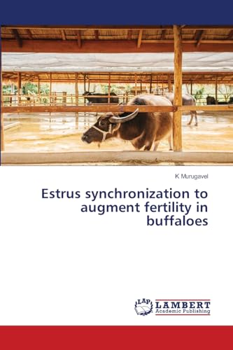 Estrus synchronization to augment fertility in buffaloes: DE Estrus synchronization to augment fertility in buffaloes: DE von LAP LAMBERT Academic Publishing