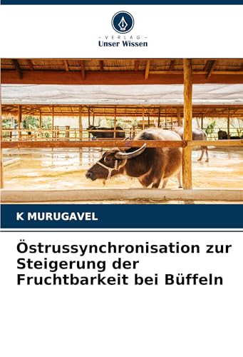Östrussynchronisation zur Steigerung der Fruchtbarkeit bei Büffeln von Verlag Unser Wissen