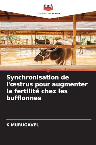 Synchronisation de l'¿strus pour augmenter la fertilité chez les bufflonnes von Editions Notre Savoir