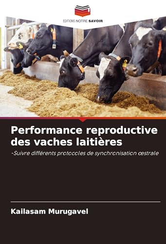 Performance reproductive des vaches laitières: -Suivre différents protocoles de synchronisation ¿strale von Editions Notre Savoir