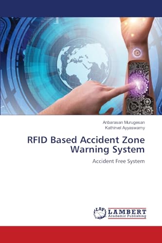 RFID Based Accident Zone Warning System: Accident Free System von LAP LAMBERT Academic Publishing