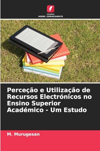 Perceção e Utilização de Recursos Electrónicos no Ensino Superior Académico - Um Estudo von Edições Nosso Conhecimento