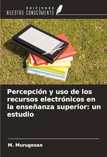 Percepción y uso de los recursos electrónicos en la enseñanza superior: un estudio von Ediciones Nuestro Conocimiento