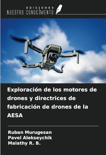 Exploración de los motores de drones y directrices de fabricación de drones de la AESA von Ediciones Nuestro Conocimiento