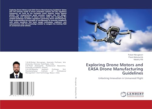 Exploring Drone Motors and EASA Drone Manufacturing Guidelines: Unlocking Innovation in Unmanned Flight von LAP LAMBERT Academic Publishing