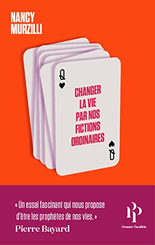 Changer la vie par nos fictions ordinaires: Du tarot aux rêves éveillés, comment nous mettons nos avenirs en jeu Changer la vie par nos fictions ordinaires: Du tarot aux rêves éveillés, comment nous mettons nos avenirs en jeu