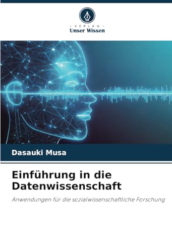 Einführung in die Datenwissenschaft: Anwendungen für die sozialwissenschaftliche Forschung von Verlag Unser Wissen