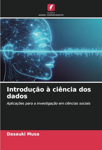 Introdução à ciência dos dados: Aplicações para a investigação em ciências sociais von Edições Nosso Conhecimento