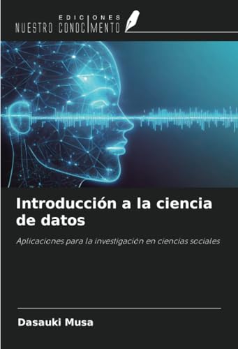 Introducción a la ciencia de datos: Aplicaciones para la investigación en ciencias sociales von Ediciones Nuestro Conocimiento