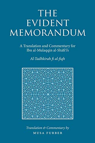 The Evident Memorandum: A Translation and Commentary for Ibn al-Mulaqqin al-Shāfiʿī’s Al-Tadhkirah fi al-fiqh: A Translation and Commentary for Ibn al-Mulaqqin al-Sh¿fi¿¿'s Al-Tadhkirah fi al-fiqh von Islamosaic