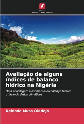 Avaliação de alguns índices de balanço hídrico na Nigéria: Uma abordagem à estimativa do balanço hídrico utilizando dados climáticos von Edições Nosso Conhecimento