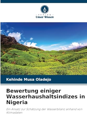 Bewertung einiger Wasserhaushaltsindizes in Nigeria: Ein Ansatz zur Schätzung der Wasserbilanz anhand von Klimadaten von Verlag Unser Wissen