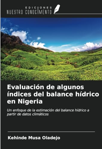 Evaluación de algunos índices del balance hídrico en Nigeria: Un enfoque de la estimación del balance hídrico a partir de datos climáticos von Ediciones Nuestro Conocimiento