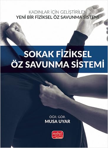 Sokak Fiziksel Öz Savunma Sistemi: Kadınlar İçin Geliştirilen Yeni Bir Fiziksel Öz Savunma Sistemi Sokak Fiziksel Öz Savunma Sistemi: Kadınlar İçin Geliştirilen Yeni Bir Fiziksel Öz Savunma Sistemi von Nobel Bilimsel Eserler