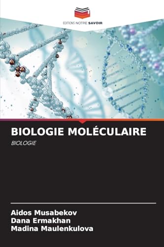 BIOLOGIE MOLÉCULAIRE: BIOLOGIE von Editions Notre Savoir