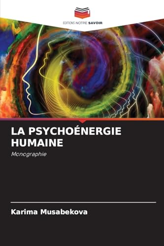 LA PSYCHOÉNERGIE HUMAINE: Monographie von Editions Notre Savoir