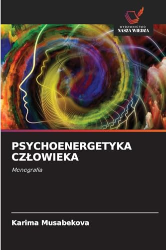 PSYCHOENERGETYKA CZ¿OWIEKA: Monografia von Wydawnictwo Nasza Wiedza