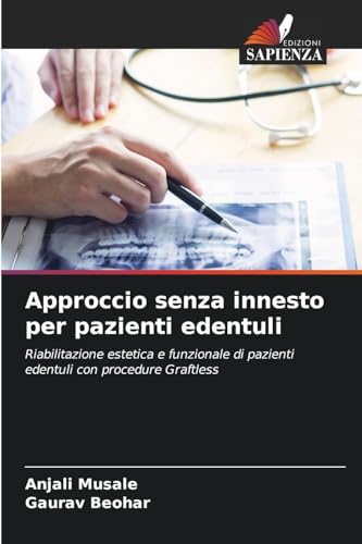 Approccio senza innesto per pazienti edentuli: Riabilitazione estetica e funzionale di pazienti edentuli con procedure Graftless von Edizioni Sapienza