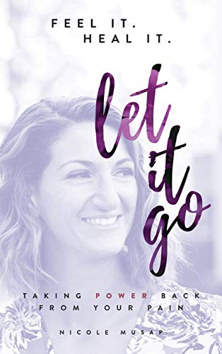 Feel It. Heal It. Let It Go.: Taking Power Back From Your Pain von Author Academy Elite