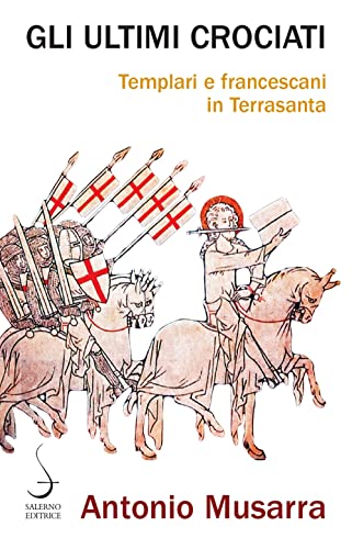 Gli ultimi crociati. Templari e francescani in Terrasanta (Aculei) von Salerno Editrice
