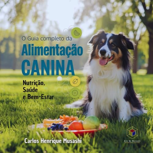 O GUIA COMPLETO DA ALIMENTAÇÃO CANINA: Nutrição, Saúde e Bem-Estar von Independently published