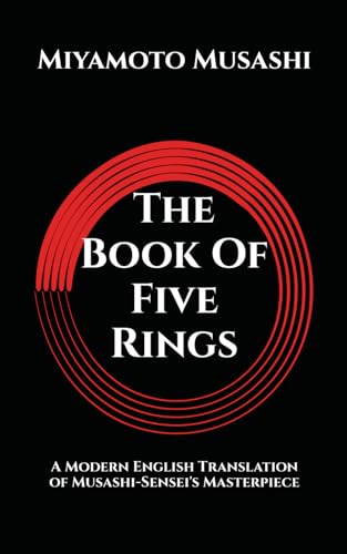 (五輪書) Go Rin No Sho - The Book Of Five Rings: A Modern English Translation of Musashi-Sensei's Masterpiece (Writings from the Masters of Combat) von Independently published