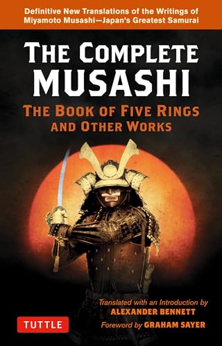 Complete Musashi: the Book of Five Rings and Other Works: Definitive New Translations of the Writings of Miyamoto Musashi - Japans Greatest Samurai