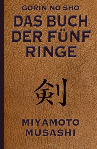 Das Buch der fünf Ringe (Gorin no Sho) – Über die Kampfkünste der Samurai – Ein Strategie-Ratgeber für alle Lagen