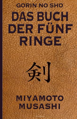 Das Buch der fünf Ringe (Gorin no Sho) – Über die Kampfkünste der Samurai – Ein Strategie-Ratgeber für alle Lagen