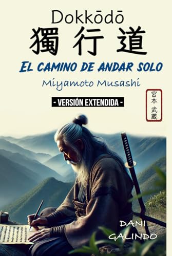 Dokkōdō (El camino de andar solo) - VERSIÓN EXTENDIDA -: 21 Preceptos para la vida y la muerte del mejor Samurai de la Historia von Independently published