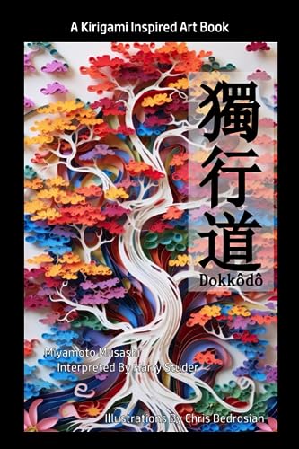 Dokkodo - A Kirigami Inspired Art Book: The Path I Walk I Mine Alone Dokkodo - A Kirigami Inspired Art Book: The Path I Walk I Mine Alone