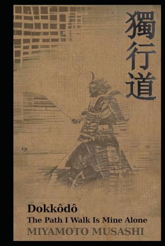 Dokkodo: The path I walk is mine alone Dokkodo: The path I walk is mine alone