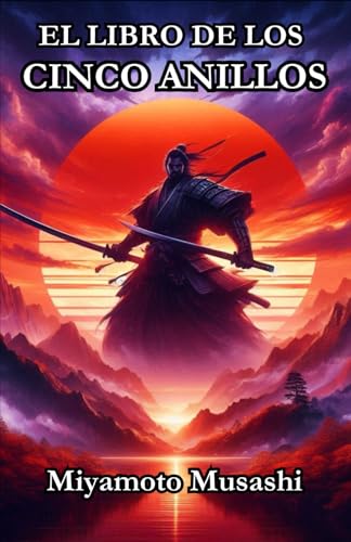 EL LIBRO DE LOS CINCO ANILLOS: "Maestría en Estrategia y Combate para la Vida Moderna" - Miyamoto Musashi EL LIBRO DE LOS CINCO ANILLOS: "Maestría en Estrategia y Combate para la Vida Moderna" - Miyamoto Musashi von Independently published